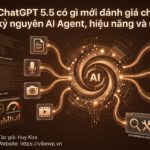 ChatGPT 5.5 có gì mới đánh giá chuyên sâu kỷ nguyên AI Agent, hiệu năng và ứng dụng