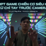 Prompt game chiến cơ siêu hạng cử chỉ tay trước camera